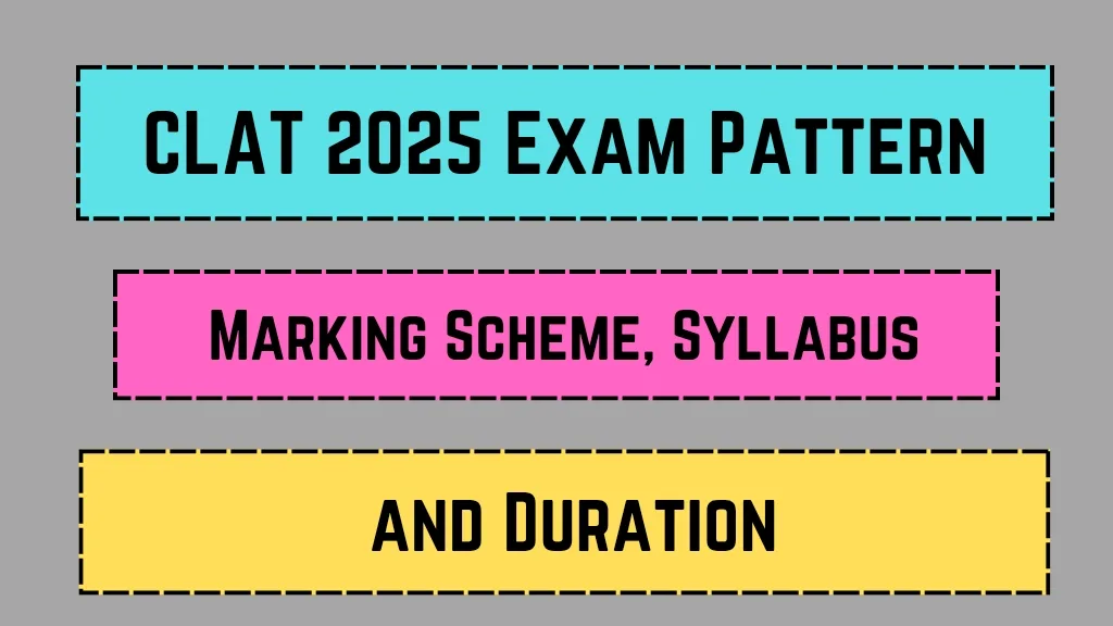 CLAT 2025 Exam Pattern: Marking Scheme, Syllabus, and Duration