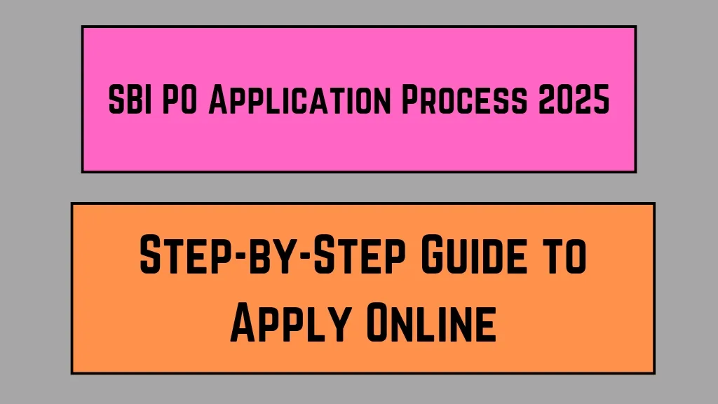 SBI PO Application Process 2025: Step-by-Step Guide to Apply Online