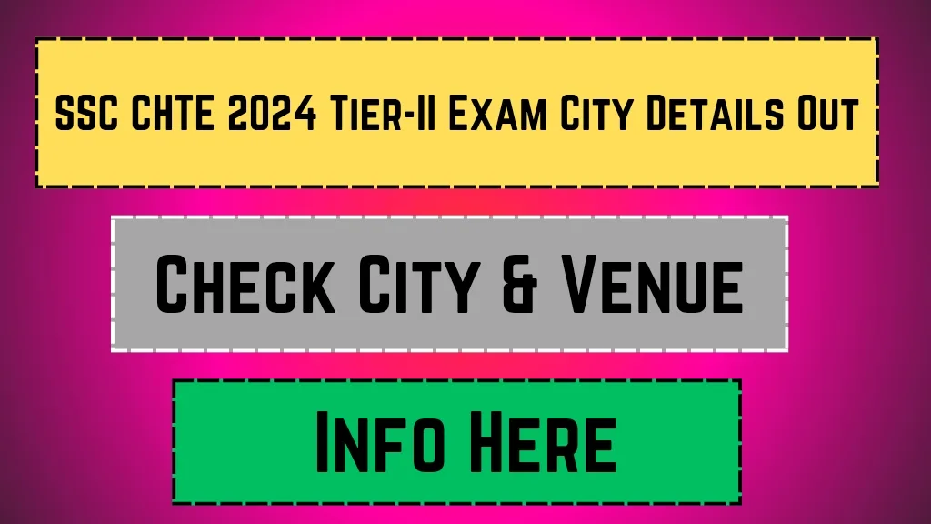 SSC CHTE 2024 Tier-II Exam City Details Out: Check City & Venue Info Here